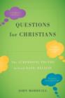 Questions for Christians : The Surprising Truths behind Basic Beliefs - Book