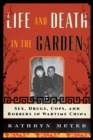 Life and Death in the Garden : Sex, Drugs, Cops, and Robbers in Wartime China - Book
