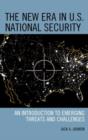 The New Era in U.S. National Security : An Introduction to Emerging Threats and Challenges - Book