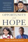 Opportunity and Hope : Transforming Children's Lives through Scholarships - Book
