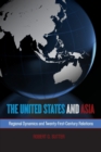 The United States and Asia : Regional Dynamics and Twenty-First-Century Relations - Book