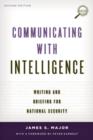 Communicating with Intelligence : Writing and Briefing for National Security - Book