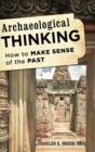 Archaeological Thinking : How to Make Sense of the Past - Book