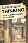 Archaeological Thinking : How to Make Sense of the Past - Book
