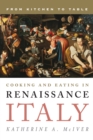 Cooking and Eating in Renaissance Italy : From Kitchen to Table - Book