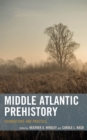 Middle Atlantic Prehistory : Foundations and Practice - Book
