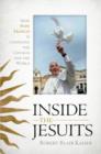 Inside the Jesuits : How Pope Francis Is Changing the Church and the World - Book