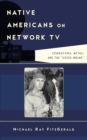Native Americans on Network TV : Stereotypes, Myths, and the "Good Indian" - Book