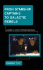 From Starship Captains to Galactic Rebels : Leaders in Science Fiction Television - Book