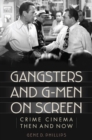 Gangsters and G-Men on Screen : Crime Cinema Then and Now - Book