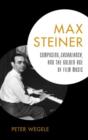 Max Steiner : Composing, Casablanca, and the Golden Age of Film Music - Book