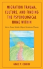 Migration Trauma, Culture, and Finding the Psychological Home Within : Views from British Object Relations Theory - Book