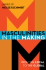 Masculinities in the Making : From the Local to the Global - Book