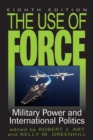 The Use of Force : Military Power and International Politics - Book