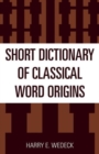 Short Dictionary of Classical Word Origins - Book