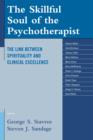 The Skillful Soul of the Psychotherapist : The Link between Spirituality and Clinical Excellence - Book