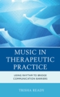 Music in Therapeutic Practice : Using Rhythm to Bridge Communication Barriers - Book