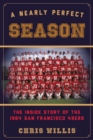 A Nearly Perfect Season : The Inside Story of the 1984 San Francisco 49ers - Book