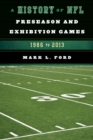 A History of NFL Preseason and Exhibition Games : 1986 to 2013 - Book