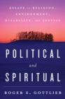 Political and Spiritual : Essays on Religion, Environment, Disability, and Justice - eBook