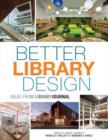 Better Library Design : Ideas from Library Journal - Book