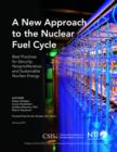 A New Approach to the Nuclear Fuel Cycle : Best Practices for Security, Nonproliferation, and Sustainable Nuclear Energy - Book