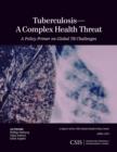 Tuberculosis-A Complex Health Threat : A Policy Primer of Global TB Challenges - Book