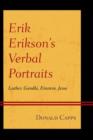 Erik Erikson's Verbal Portraits : Luther, Gandhi, Einstein, Jesus - Book