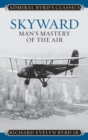 Skyward : Man's Mastery of the Air - Book
