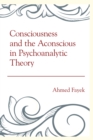 Consciousness and the Aconscious in Psychoanalytic Theory - Book