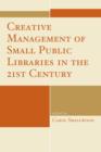 Creative Management of Small Public Libraries in the 21st Century - Book