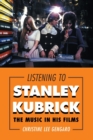 Listening to Stanley Kubrick : The Music in His Films - Book