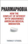 Pharmaphobia : How the Conflict of Interest Myth Undermines American Medical Innovation - Book