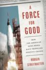 A Force for Good : How the American News Media Have Propelled Positive Change - Book