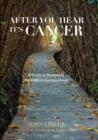 After You Hear It's Cancer : A Guide to Navigating the Difficult Journey Ahead - Book