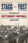 Stagg vs. Yost : The Birth of Cutthroat Football - Book