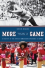 More Than a Game : A History of the African American Experience in Sport - Book