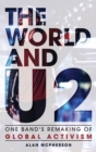 The World and U2 : One Band's Remaking of Global Activism - Book