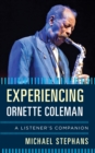Experiencing Ornette Coleman : A Listener's Companion - Book