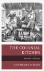The Colonial Kitchen : Australia 1788-1901 - Book