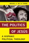 The Politics of Jesus : A Hispanic Political Theology - Book