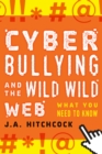 Cyberbullying and the Wild, Wild Web : What You Need to Know - Book