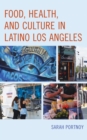 Food, Health, and Culture in Latino Los Angeles - Book