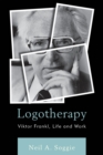 Logotherapy : Viktor Frankl, Life and Work - Book