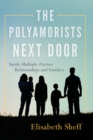 The Polyamorists Next Door : Inside Multiple-Partner Relationships and Families - Book