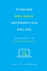 Finding Reliable Information Online : Adventures of an Information Sleuth - Book