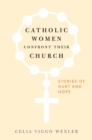 Catholic Women Confront Their Church : Stories of Hurt and Hope - Book