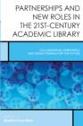 Partnerships and New Roles in the 21st-Century Academic Library : Collaborating, Embedding, and Cross-Training for the Future - Book