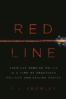 Red Line : American Foreign Policy in a Time of Fractured Politics and Failing States - Book