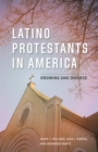 Latino Protestants in America : Growing and Diverse - Book